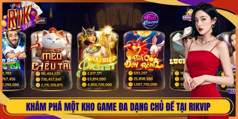 Khám phá một kho game đa dạng chủ đề tại Rikvip